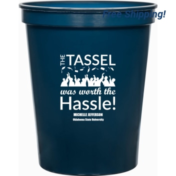 The Tassel Was Worth The Hassle 16oz Stadium Cups Style 172717