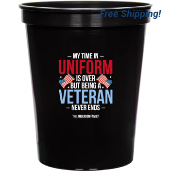 My Time In Uniform Is Over But Being Veteran Never Ends 16oz Stadium Cups Style 172826