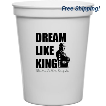 Dream Like King Martin Luther King Jr 2025 16oz Stadium Cups Style 169427