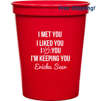 I Met You I Liked You I Love You I'm Keeping You Ericka Seer 16oz Stadium Cups Style 169528