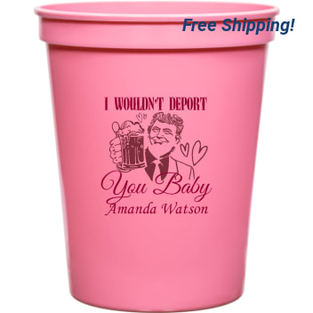 I Wouldn't Deport You Baby Amanda Sterb 16oz Stadium Cups Style 169474