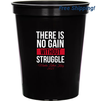 There Is No Gain Without Struggle Martin Luther King 2025 16oz Stadium Cups Style 169466