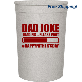 Father's Day Dad Joke Loading Please Wait Happyfathersday 16oz Stadium Cups Style 119369