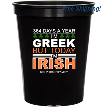 364 Days A Year I\'m Greek Today Irish Im But 16oz Stadium Cups Style 158549
