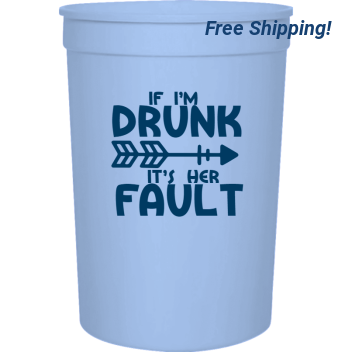 Food And Drink Thomas Megan If Im Drunk Its Her Fault 16oz Stadium Cups Style 122587