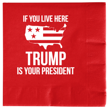 Political If You Live Here Trump Is Your President 2ply Economy Beverage Napkins Style 121806