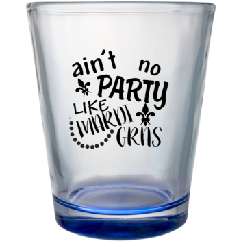 Mardi Gras Aint Party No Like Custom Clear Shot Glasses- 1.75 Oz. Style 130491