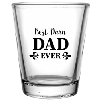 Happy Fathers Day Best Darn Dad Ever Custom Clear Shot Glasses- 1.75 Oz. Style 107545