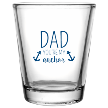 Happy Fathers Day Dad Youre My Anchor Custom Clear Shot Glasses- 1.75 Oz. Style 107541