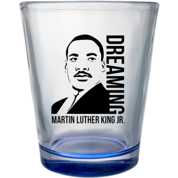 Martin Luther King Day Dreaming Jr Custom Clear Shot Glasses- 1.75 Oz. Style 128708