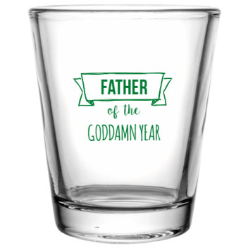 Happy Fathers Day Of Goddamn Year Custom Clear Shot Glasses- 1.75 Oz. Style 107553