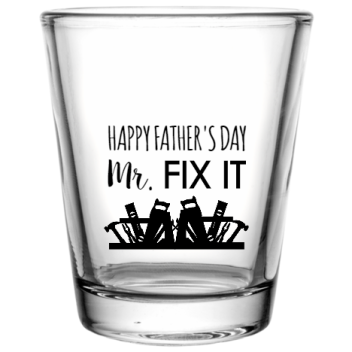 Happy Fathers Day Mr Fix It Custom Clear Shot Glasses- 1.75 Oz. Style 107298