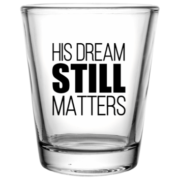 Martin Luther King Day His Dream Still Matters Custom Clear Shot Glasses- 1.75 Oz. Style 128747