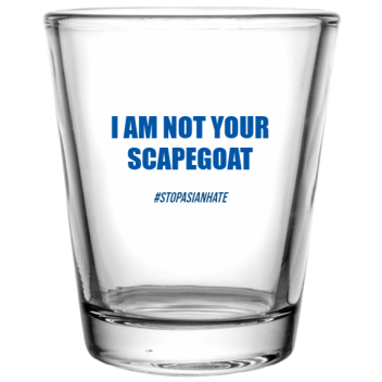 Stop Asian Hate Am Not Yourscapegoat Stopasianhate Custom Clear Shot Glasses- 1.75 Oz. Style 131876