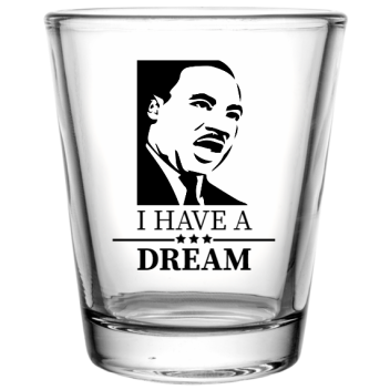 Martin Luther King Day Have Dream Custom Clear Shot Glasses- 1.75 Oz. Style 128700