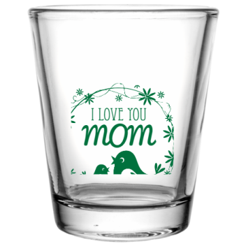 Mothers Day I Love You Mom Custom Clear Shot Glasses- 1.75 Oz. Style 105167