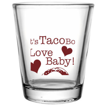 Wedding Lets Bout Love Taco Baby Custom Clear Shot Glasses- 1.75 Oz. Style 101557