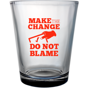 Political Make Change The Do Not Blame Custom Clear Shot Glasses- 1.75 Oz. Style 111474