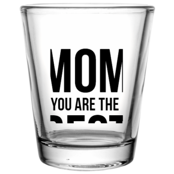 Mother Day Mom You Are Best Custom Clear Shot Glasses- 1.75 Oz. Style 105812