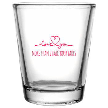 Happy Valentine\'s Day More Than Hate Your Farts Custom Clear Shot Glasses- 1.75 Oz. Style 115986