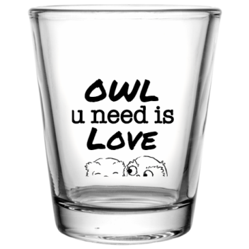 Wedding Owl U Need Is Love Custom Clear Shot Glasses- 1.75 Oz. Style 100907