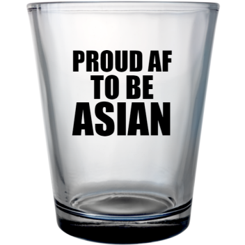 Stop Asian Hate Proud Af Be Custom Clear Shot Glasses- 1.75 Oz. Style 132036