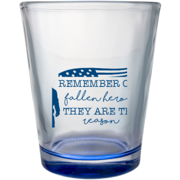 Memorial Day Remember Our They Are The That We Fallen Heroes Reason Free Custom Clear Shot Glasses- 1.75 Oz. Style 106174