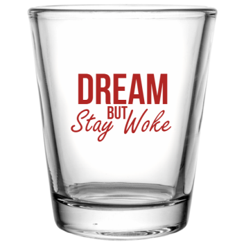 Martin Luther King Day Stay Woke Dream But Custom Clear Shot Glasses- 1.75 Oz. Style 128704
