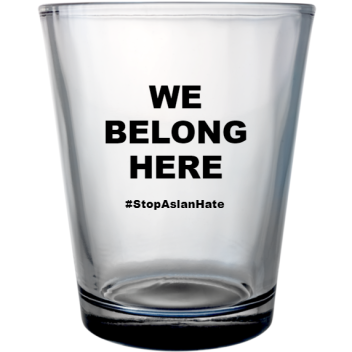 Stop Asian Hate Webelonghere Stopasianhate Custom Clear Shot Glasses- 1.75 Oz. Style 131848