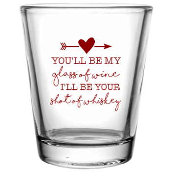 Happy Valentine\'s Day Youll Be My Glass Of Wine Ill Your Shot Whiskey Custom Clear Shot Glasses- 1.75 Oz. Style 115984