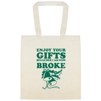 Enjoy Your Gifts Because Now I Am Broke Becauser Custom Everyday Cotton Tote Bags Style 144972