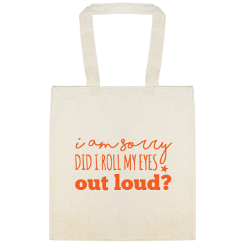 Funny Quotes I Am Sorry Did Roll My Eyes Out Loud Custom Everyday Cotton Tote Bags Style 115269