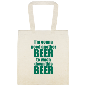 Need Another Beer To Wash Down This Beer Im Gonna Custom Everyday Cotton Tote Bags Style 147656