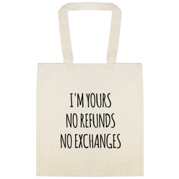 I\\\\\\\'m Yours No Refund No Exchanges Im Yoursno Refundsno Custom Everyday Cotton Tote Bags Style 146532