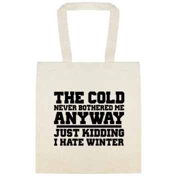 Cold Never Bothered Anyway Me Just Kidding I Hate Winter Custom Everyday Cotton Tote Bags Style 144174