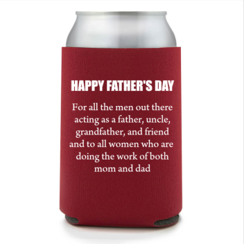 Full Color Foam Collapsible Can Coolers Father’s Day Happy Father S Day For All The Men Out There Acting As A Father Uncle Grandfa