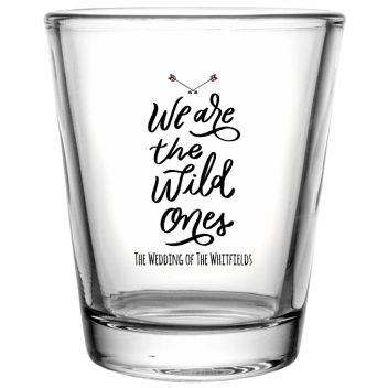 Personalized We Are The Wild Ones Boho Wedding Clear Shot Glasses