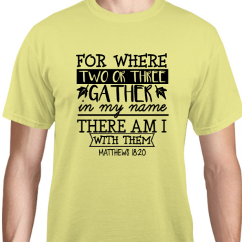 Faith For Where Gather In My Name There Am With Them Matthews 1820 Unisex Basic Tee T-shirts Style 131113