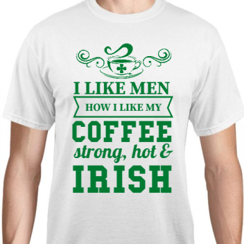St Patrick Day Like Men How My Coffee Strong Hot Irish Unisex Basic Tee T-shirts Style 116653