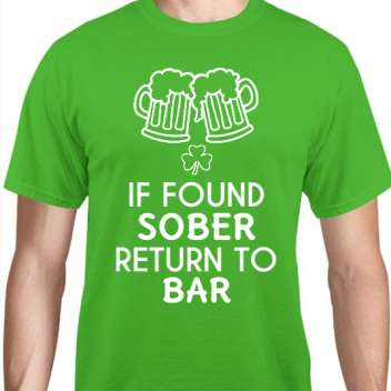 St Patrick Day If Found Sober Return To Bar Unisex Basic Tee T-shirts Style 116897