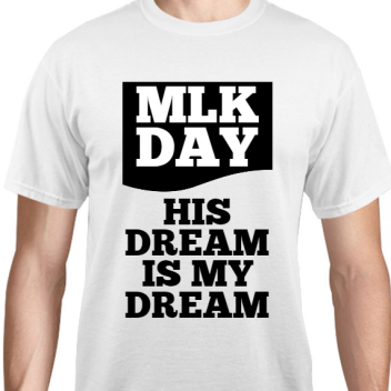 Martin Luther King Day Mlk His Dream Is My Unisex Basic Tee T-shirts Style 128278