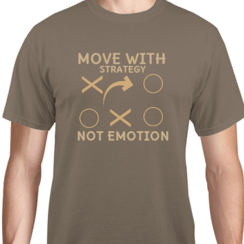 Quotes & Phrases Move With Strategy Not Emotion X Unisex Basic Tee T-shirts Style 131842