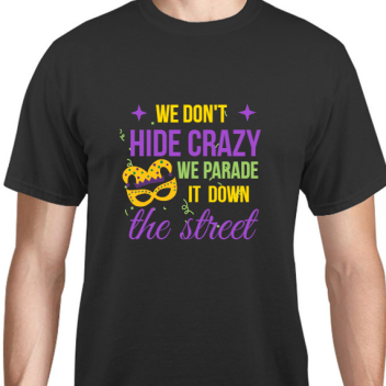Holiday We Dont Hide Crazy Parade It Down The Street Unisex Basic Tee T-shirts Style 130060