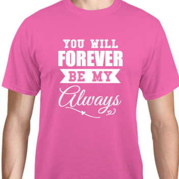 Valentines Day You Will Forever Be My Always Unisex Basic Tee T-shirts Style 130003