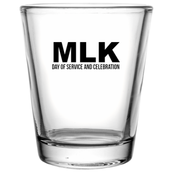 Mlk Day Of Service And Celebration Custom Clear Shot Glasses- 1.75 Oz. Style 129162