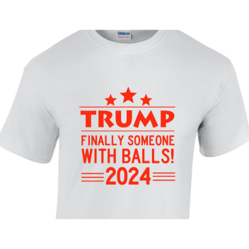 Political Trump Finally Someone With Balls 2024 Unisex Basic Tee T-shirts Style 111945