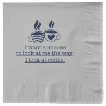 Valentines Want Someone To Look At Me The Way Coffee 2ply Economy Beverage Napkins Style 115463