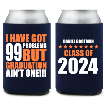 I Have Got 99 Problems But Graduation Ain\'t One Full Color Foam Collapsible Coolies Style 158919