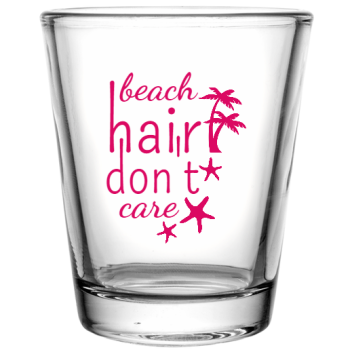 Spring Break Beach Hair Dont Care Custom Clear Shot Glasses- 1.75 Oz. Style 116517