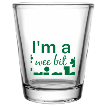 St Patrick Day Im Wee Bit Irish Custom Clear Shot Glasses- 1.75 Oz. Style 102597